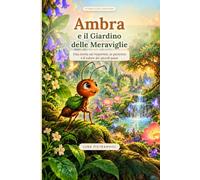Ambra e il Giardino delle Meraviglie: Una storia sul risparmio, la pazienza e il valore dei piccoli passi per bambini dai 7 ai 9 anni
