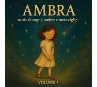 Ambra. Storie di sogni, ombre e meraviglie (Vol. 1)