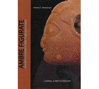 Ambre figurate. Amuleti e ornamenti dalla Puglia preromana