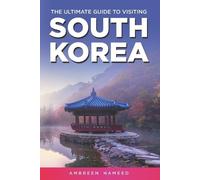 Ambreen Hameed The Ultimate Guide to Visiting South Korea (Tascabile)