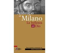 Ambrogio di Milano. La bellezza di Dio