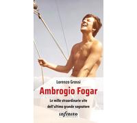 Ambrogio Fogar. Le mille straordinarie vite dell'ultimo grande so