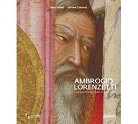 Ambrogio Lorenzetti. I capolavori delle Gallerie degli Uffizi. Ediz. a colori