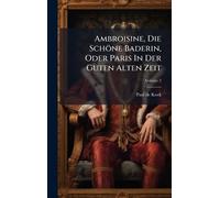 Ambroisine, Die Schöne Baderin, Oder Paris In Der Guten Alten Zeit