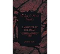 Ambrose Bierce A Watcher by the Dead (Tascabile)