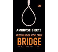 Ambrose Bierce An Occurrence at Owl Creek Bridge And other Writings (Tascabile)