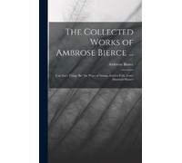 Ambrose Bierce The Collected Works of Ambrose Bierce ... (Copertina rigida)
