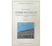 Ambrosianeum. Cinquant'anni di impegno culturale a Milano