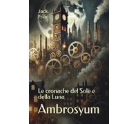 Ambrosyum: Le cronache del Sole e della Luna: 1