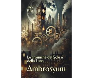 Ambrosyum: Le cronache del Sole e della Luna: 1