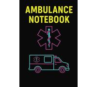 Ambulance Notebook: Ambulance Notebook: Structured Patient Care Record Book for EMTs, Paramedics, and Emergency Medical Services | 6x9" Field Documentation Log