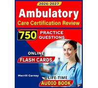 Ambulatory Care Certification Review: 750 Practice Questions and Detailed Explanations for the Nursing Exam