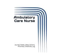 Ambulatory Care Nurse: Journal, Notes, Ideas, Actions, Priorities, Checklists, Log | Tool for Daily Goal Setting Tracker | Time Management | ... | Project Office Book Gifts for Meetings