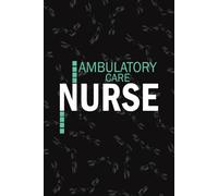 Ambulatory Care Nurse: Lined Journal Notebooks For Ambulatory Nurse NP, RN Outpatient Nursing Student Blank Diary Gift