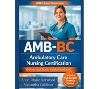Ambulatory Care Nursing Certification Review and Study Guide Handbook: Comprehensive Exam Prep with Full Length Practice Questions, Examination Secrets