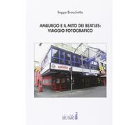 Amburgo e il mito dei Beatles: viaggio fotografico. Ediz. illustrata