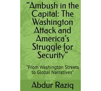 “Ambush in the Capital: The Washington Attack and America’s Struggle for Security”: “From Washington Streets to Global Narratives”