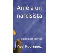Amé a un narcisista: Del silencio a la libertad