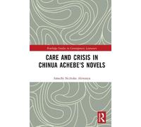 Amechi Nicholas Akwan Care and Crisis in Chinua Achebe's Nove (Copertina rigida)