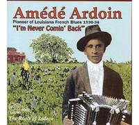Amede Ardoin I'm Never Comin' Back: The Roots of Zydeco (CD) Album
