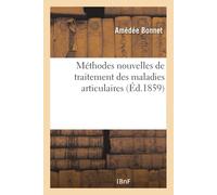 Amédée Bonnet Méthodes Nouvelles de Traitement Des Maladies Articula (Tascabile)