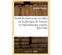 Amédée Doppet Traité du fouet et de ses effets sur le physique de l' (Tascabile)