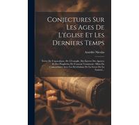 Amédée Nicolas Conjectures Sur Les Ages De L'église Et Les Derniers (Tascabile)