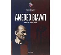 Amedeo Biavati. Il Mito Del Doppio Passo - Fabio Campisi - 2014