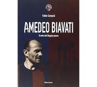 Amedeo Biavati. Il Mito Del Doppio Passo - Fabio Campisi - 2014