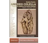 Amedeo Colella. Visioni di libertà di un esule istriano. Radici, identità, esili