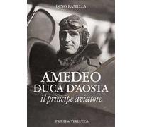 Amedeo duca d'Aosta il principe aviatore