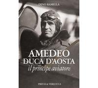 Amedeo duca d'Aosta il principe aviatore - [Priuli & Verlucca]