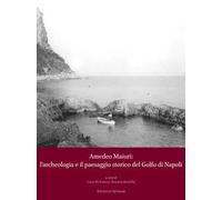 Amedeo Maiuri: l'archeologia e il paesaggio storico del Golfo di Napoli. Atti della Giornata di Studi a 90 anni dallo scavo di Villa Jovis (Capri, 28 ottobre 2022)