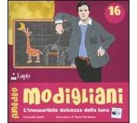 Amedeo Modigliani. L'inesauribile dolcezza della luna. Ediz. illustrata