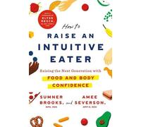 Amee Severson Sumner Brooks How to Raise an Intuitive Eater (Copertina rigida)