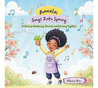 Ameelai Sings Into Spring: A Story of Gardening, Growth and Growing Together