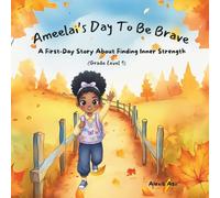Ameelai's Day To Be Brave: A First-Day Story About Finding Inner Strength