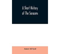 Ameer Ali Syed A short history of the Saracens, being a concise acco (Tascabile)