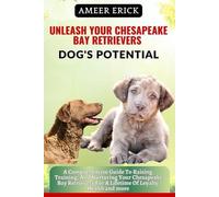 Ameer Erick Unleash Your Chesapeake Bay Retrievers Dog's Potential (Tascabile)