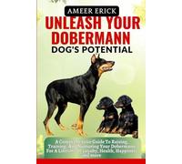 Ameer Erick Unleash Your Dobermann Dog's Potential (Tascabile)