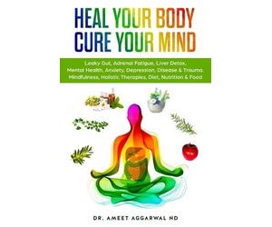 Ameet Aggarwal Nd Heal Your Body, Cure Your Mind (Tascabile)