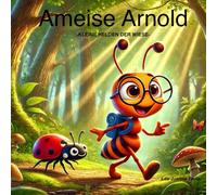 Ameise Arnold -Kleine Helden der Wiese-: Kinderbuch mit märchenhaften Bildern und spannenden Geschichten, verteilt auf 53 Seiten, ideal zum vorlesen für Kinder von 4-7