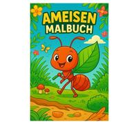 Ameisen Malbuch: 50 faszinierende Ausmalbilder über das Leben im Bau: Für Kinder und Erwachsene zum Entdecken und Gestalten