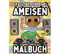 Ameisen-Malbuch für Kinder : Erforsche die faszinierende Welt der Ameisen durch Farbe und Kreativität: Zeichnen & Malen Geschenk für Kinder