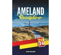 AMELAND REISEFÜHRER 2026: Entdecken Sie versteckte Schätze, historische Sehenswürdigkeiten, Reisetipps und unvergessliche Urlaubserlebnisse