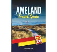 AMELAND TRAVEL GUIDE 2026: Discover Hidden Gems, Historic Landmarks, Travel Tips, and Unforgettable Vacation Experiences