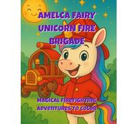 Amelca Fairy Unicorn Fire Brigade: Magical Firefighting Adventure Story and Coloring Book for Kids