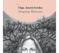 Amelchenko Olga - Shaping Motions