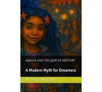 Amelia and the Lady of Mystery: A Modern Myth for Dreamers