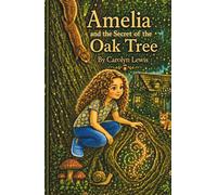 Amelia and the Secret of the Oak Tree: Book 1